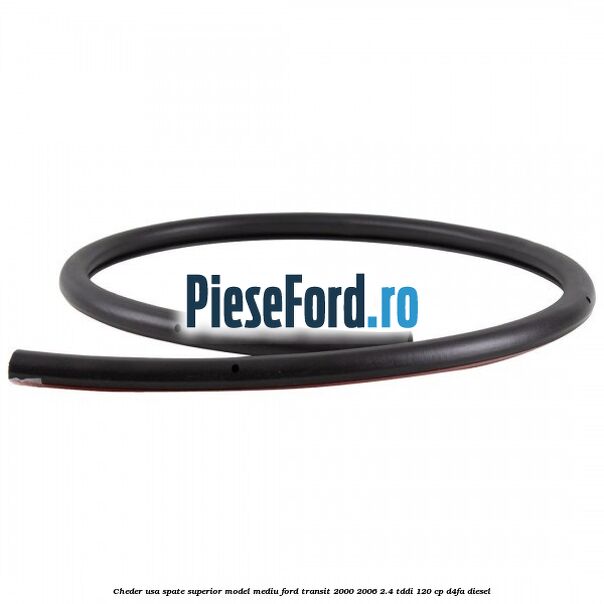 Cheder usa spate superior model mediu Ford Transit 2000-2006 2.4 TDdi 120 cp Cheder usa spate superior model mediu Ford Transit 2000-2006 2.4 TDdi 120 cp D4FA diesel
