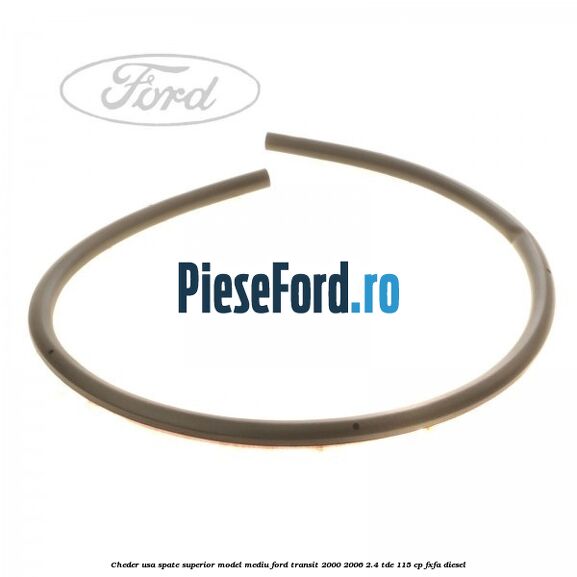 Cheder usa spate superior model mediu Ford Transit 2000-2006 2.4 TDE 115 cp FXFA diesel
