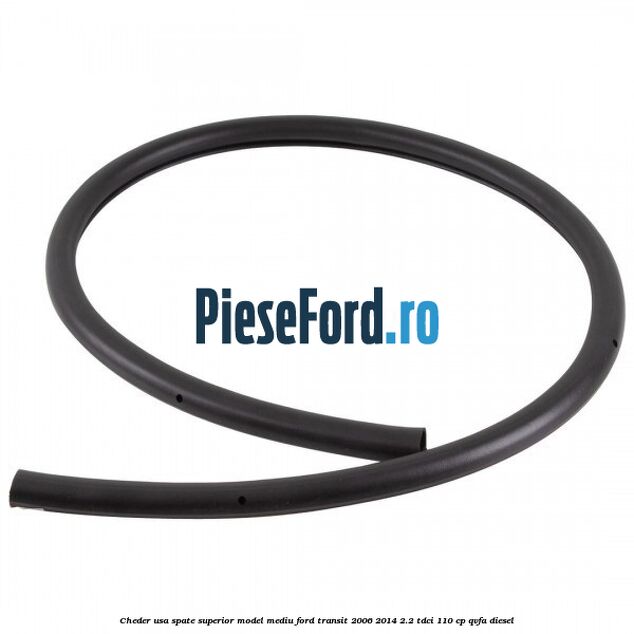 Cheder usa spate superior model mediu Ford Transit 2006-2014 2.2 TDCi 110 cp Cheder usa spate superior model mediu Ford Transit 2006-2014 2.2 TDCi 110 cp QVFA diesel