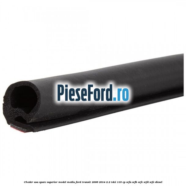 Cheder usa spate superior model mediu Ford Transit 2006-2014 2.2 TDCi 115 cp Cheder usa spate superior model mediu Ford Transit 2006-2014 2.2 TDCi 115 cp SRFA, SRFB, SRFC, SRFD, SRFE diesel