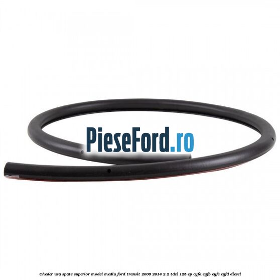 Cheder usa spate superior model mediu Ford Transit 2006-2014 2.2 TDCi 125 cp CYFA, CYFB, CYFC, CYFD diesel