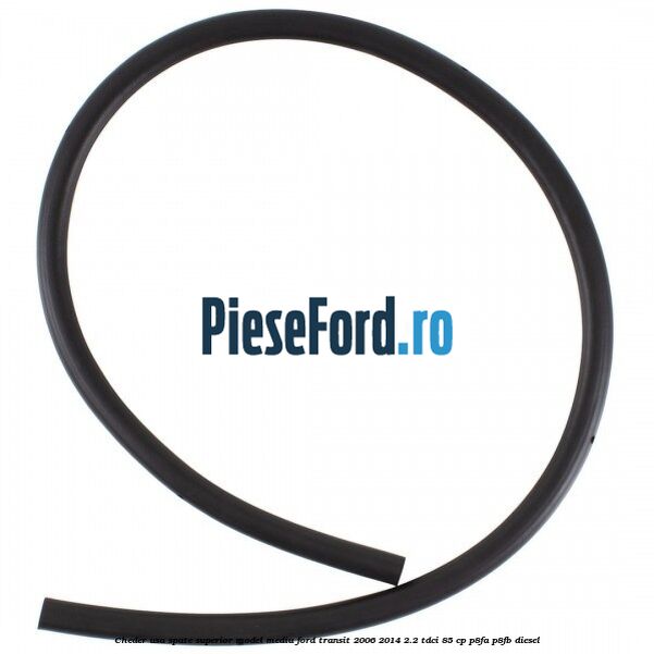 Cheder usa spate superior model mediu Ford Transit 2006-2014 2.2 TDCi 85 cp P8FA, P8FB diesel