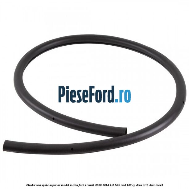 Cheder usa spate superior model mediu Ford Transit 2006-2014 2.2 TDCi RWD 100 cp DRRA, DRRB, DRRC diesel