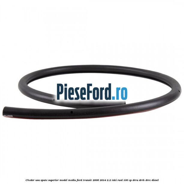 Cheder usa spate superior model mediu Ford Transit 2006-2014 2.2 TDCi RWD 100 cp DRRA, DRRB, DRRC diesel