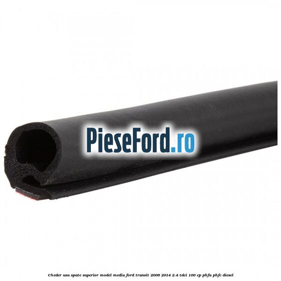 Cheder usa spate superior model mediu Ford Transit 2006-2014 2.4 TDCi 100 cp PHFA, PHFC diesel