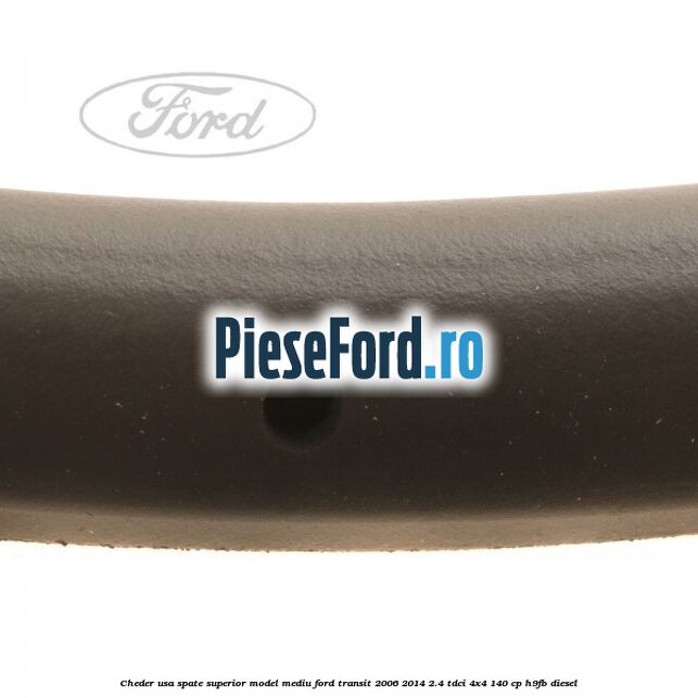 Cheder usa spate superior model mediu Ford Transit 2006-2014 2.4 TDCi 4x4 140 cp H9FB diesel