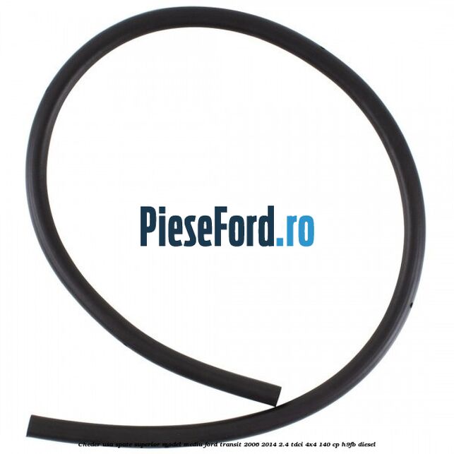 Cheder usa spate superior model mediu Ford Transit 2006-2014 2.4 TDCi 4x4 140 cp H9FB diesel