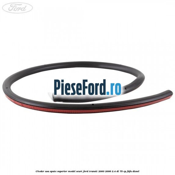 Cheder usa spate superior model scurt Ford Transit 2000-2006 2.4 DI 75 cp F4FA diesel