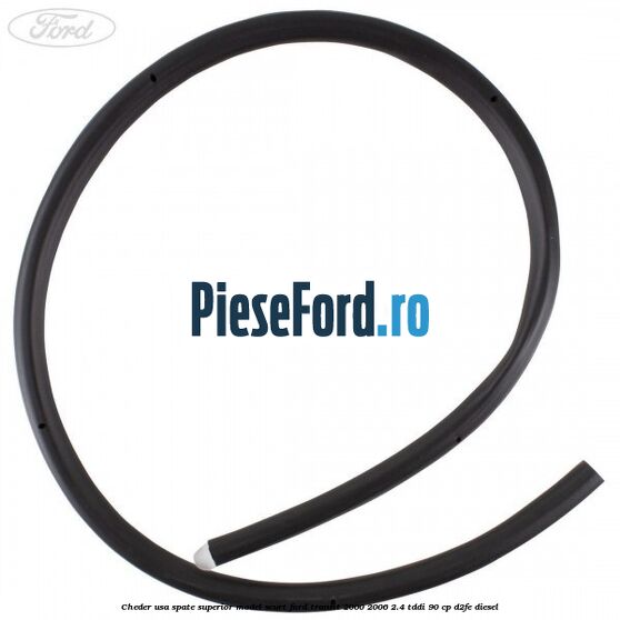 Cheder usa spate superior model scurt Ford Transit 2000-2006 2.4 TDdi 90 cp Cheder usa spate superior model scurt Ford Transit 2000-2006 2.4 TDdi 90 cp D2FE diesel