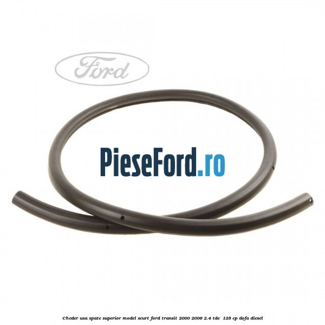 Cheder usa spate superior model scurt Ford Transit 2000-2006 2.4 TDE  125 cp DOFA diesel