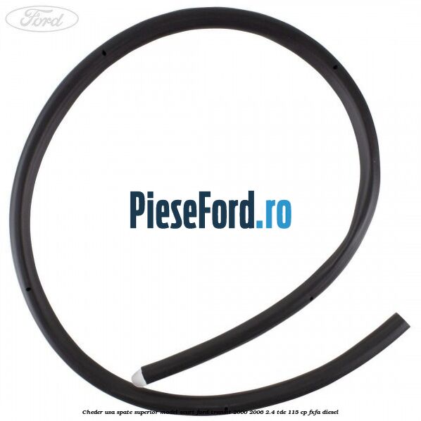 Cheder usa spate superior model scurt Ford Transit 2000-2006 2.4 TDE 115 cp FXFA diesel