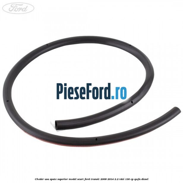 Cheder usa spate superior model scurt Ford Transit 2006-2014 2.2 TDCi 130 cp QWFA diesel