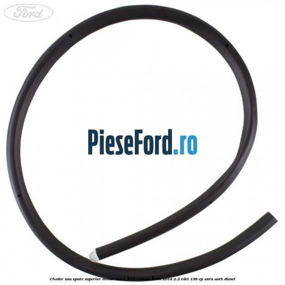 Cheder usa spate superior model scurt Ford Transit 2006-2014 2.2 TDCi 136 cp Cheder usa spate superior model scurt Ford Transit 2006-2014 2.2 TDCi 136 cp USRA, USRB diesel