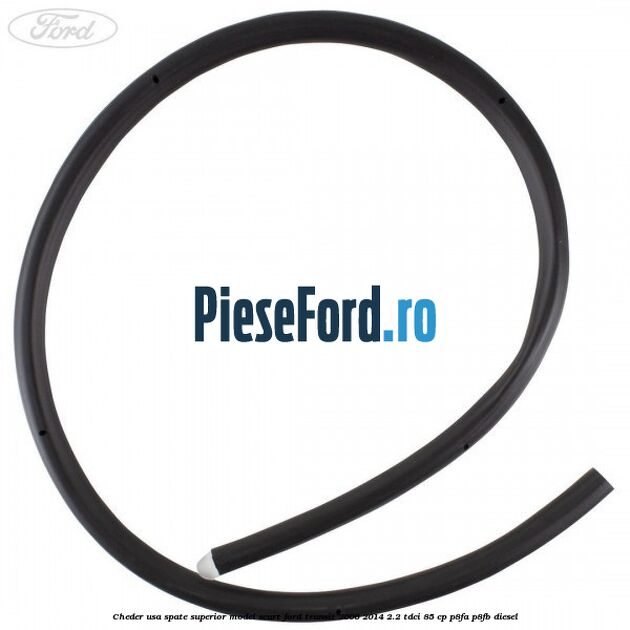 Cheder usa spate superior model scurt Ford Transit 2006-2014 2.2 TDCi 85 cp P8FA, P8FB diesel