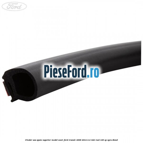 Cheder usa spate superior model scurt Ford Transit 2006-2014 2.2 TDCi RWD 125 cp CYRA diesel