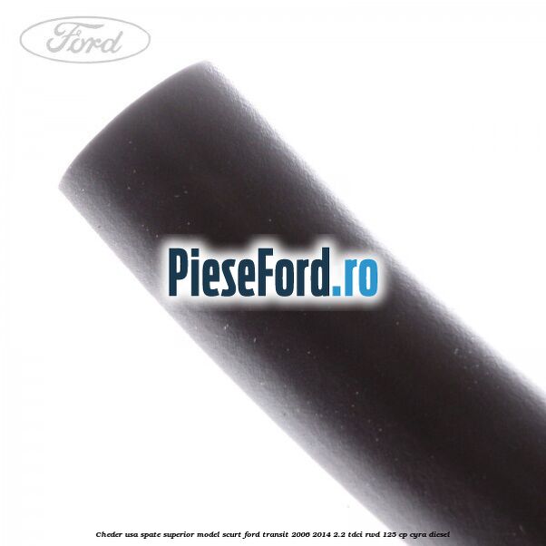 Cheder usa spate superior model scurt Ford Transit 2006-2014 2.2 TDCi RWD 125 cp CYRA diesel