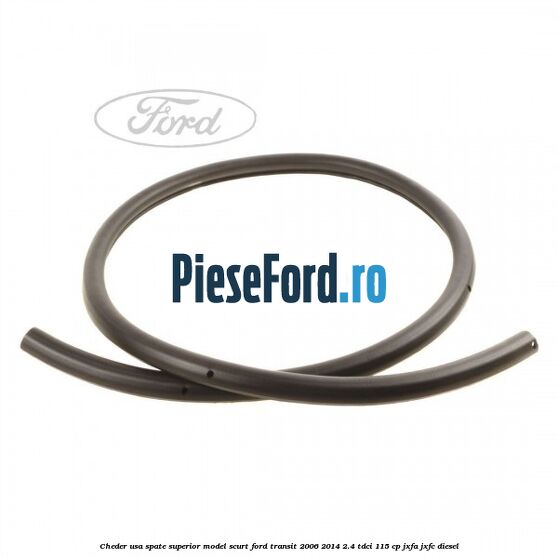 Cheder usa spate superior model scurt Ford Transit 2006-2014 2.4 TDCi 115 cp Cheder usa spate superior model scurt Ford Transit 2006-2014 2.4 TDCi 115 cp JXFA, JXFC diesel