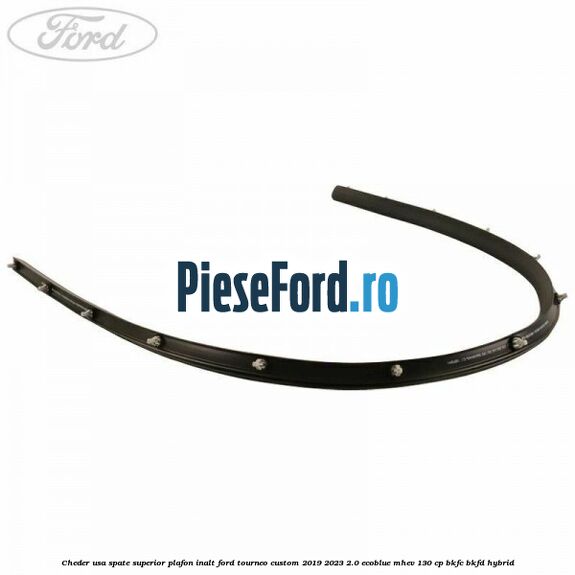 Cheder usa spate superior plafon inalt Ford Tourneo Custom 2019-2023 2.0 EcoBlue mHEV 130 cp BKFC, BKFD Hybrid