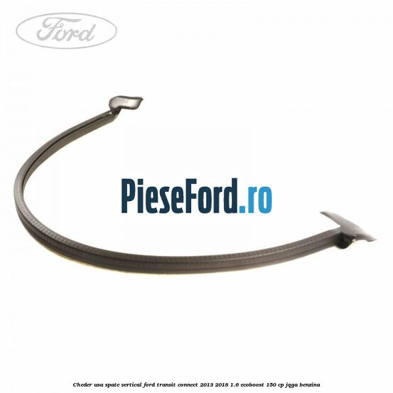 Cheder usa spate vertical Ford Transit Connect 2013-2018 1.6 EcoBoost 150 cp Cheder usa spate vertical Ford Transit Connect 2013-2018 1.6 EcoBoost 150 cp JQGA benzina