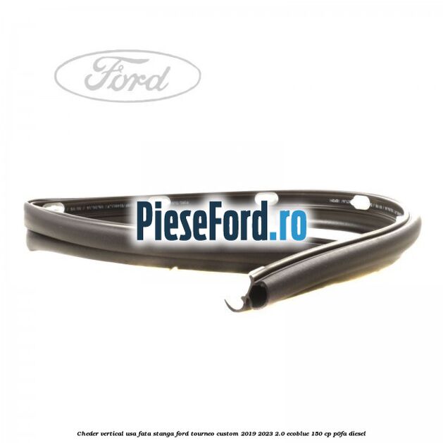 Cheder vertical usa fata stanga Ford Tourneo Custom 2019-2023 2.0 EcoBlue 150 cp P0FA diesel