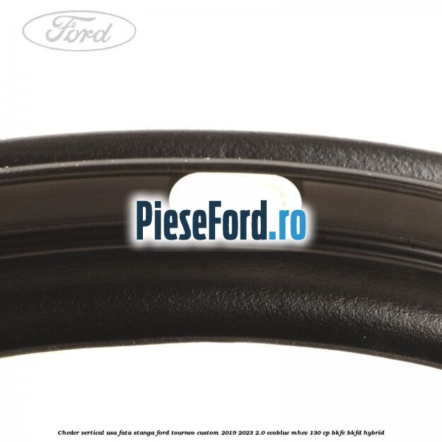 Cheder vertical usa fata stanga Ford Tourneo Custom 2019-2023 2.0 EcoBlue mHEV 130 cp BKFC, BKFD Hybrid
