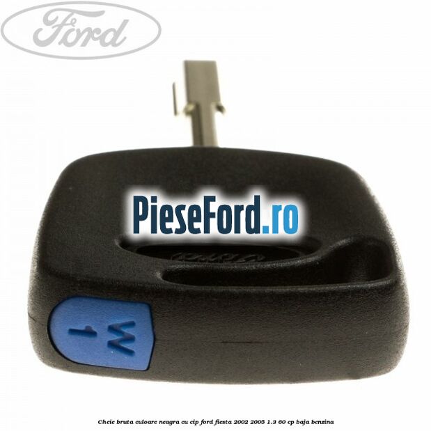 Cheie bruta culoare neagra cu cip Ford Fiesta 2002-2005 1.3 60 cp Cheie bruta culoare neagra cu cip Ford Fiesta 2002-2005 1.3 60 cp BAJA benzina