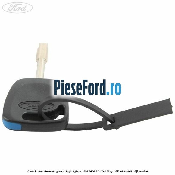 Cheie bruta culoare neagra cu cip Ford Focus 1998-2004 2.0 16V 131 cp Cheie bruta culoare neagra cu cip Ford Focus 1998-2004 2.0 16V 131 cp EDDB, EDDC, EDDD, EDDF benzina