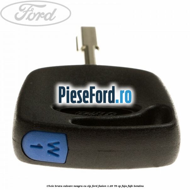 Cheie bruta culoare neagra cu cip Ford Fusion 1.25 75 cp FUJA, FUJB benzina
