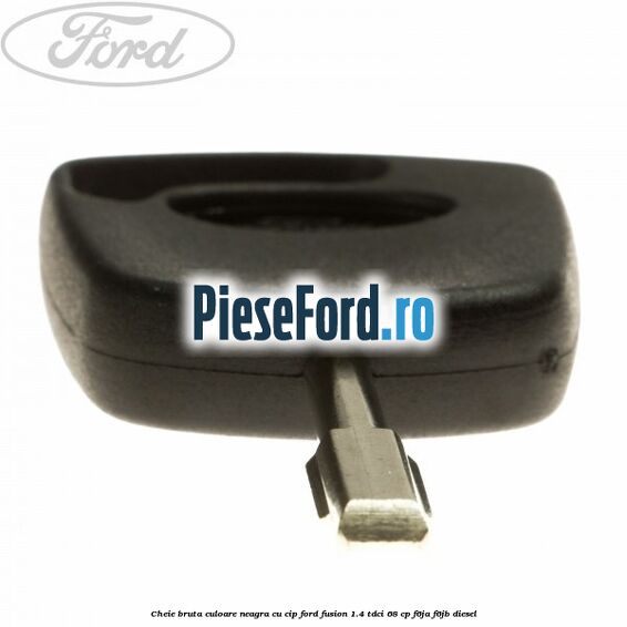 Cheie bruta culoare neagra cu cip Ford Fusion 1.4 TDCi 68 cp F6JA, F6JB diesel