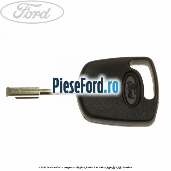 Cheie bruta culoare neagra cu cip Ford Fusion 1.6 100 cp Cheie bruta culoare neagra cu cip Ford Fusion 1.6 100 cp FYJA, FYJB, FYJC benzina