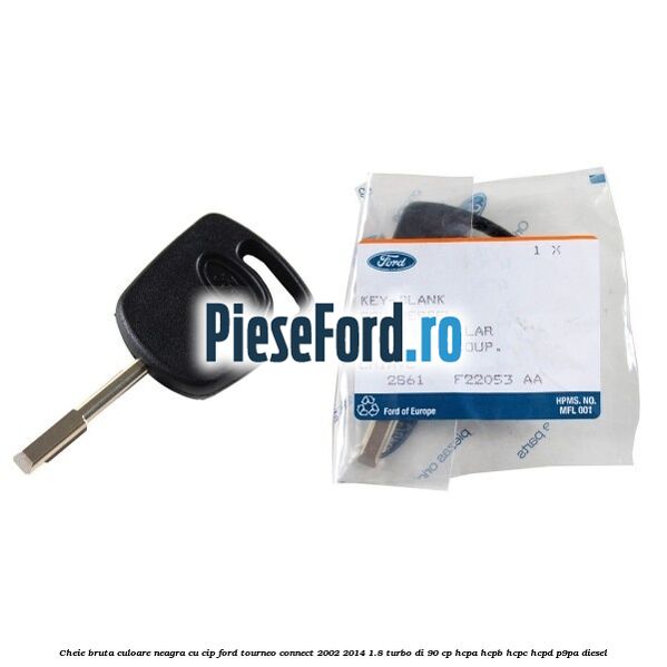 Cheie bruta culoare neagra cu cip Ford Tourneo Connect 2002-2014 1.8 Turbo Di 90 cp Cheie bruta culoare neagra cu cip Ford Tourneo Connect 2002-2014 1.8 Turbo Di 90 cp HCPA, HCPB, HCPC, HCPD, P9PA diesel