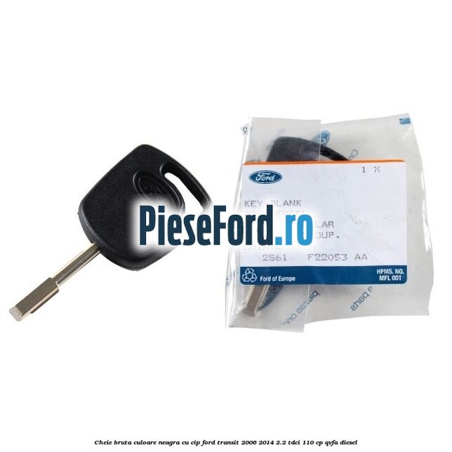Cheie bruta culoare neagra cu cip Ford Transit 2006-2014 2.2 TDCi 110 cp QVFA diesel
