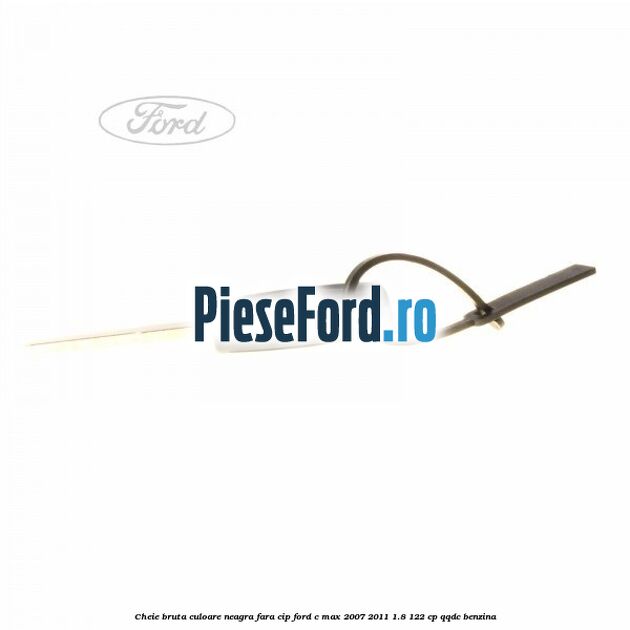 Cheie bruta culoare neagra fara cip Ford C-Max 2007-2011 1.8 122 cp QQDC benzina