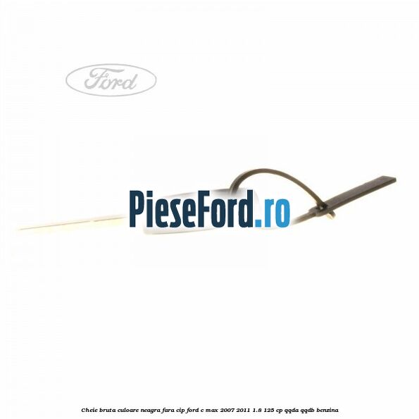 Cheie bruta culoare neagra fara cip Ford C-Max 2007-2011 1.8 125 cp QQDA, QQDB benzina