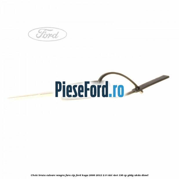 Cheie bruta culoare neagra fara cip Ford Kuga 2008-2012 2.0 TDCi 4x4 136 cp G6DG, UKDA diesel