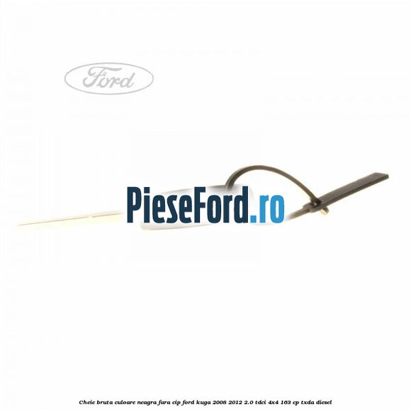 Cheie bruta culoare neagra fara cip Ford Kuga 2008-2012 2.0 TDCI 4x4 163 cp TXDA diesel