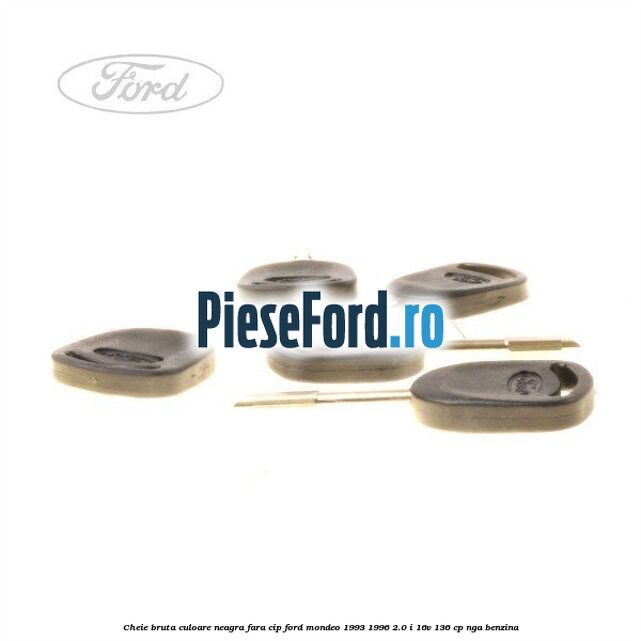 Cheie bruta culoare neagra fara cip Ford Mondeo 1993-1996 2.0 i 16V 136 cp NGA benzina