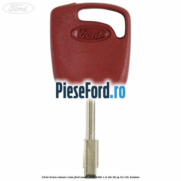Cheie bruta culoare rosie Ford Escort 1995-1998 1.6 16V 90 cp L1E, L1K benzina