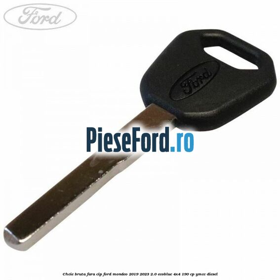 Cheie bruta fara cip Ford Mondeo 2019-2023 2.0 EcoBlue 4x4 190 cp Cheie bruta fara cip Ford Mondeo 2019-2023 2.0 EcoBlue 4x4 190 cp YMCC diesel