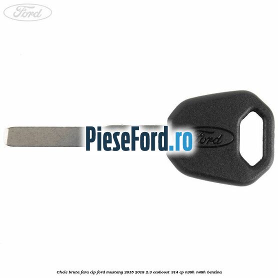 Cheie bruta fara cip Ford Mustang 2015-2018 2.3 EcoBoost 314 cp Cheie bruta fara cip Ford Mustang 2015-2018 2.3 EcoBoost 314 cp N38H, N48H benzina