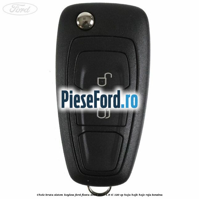 Cheie bruta sistem KEYLESS Ford Fiesta 2008-2012 1.6 Ti 120 cp HXJA, HXJB, HXJE, RVJA benzina