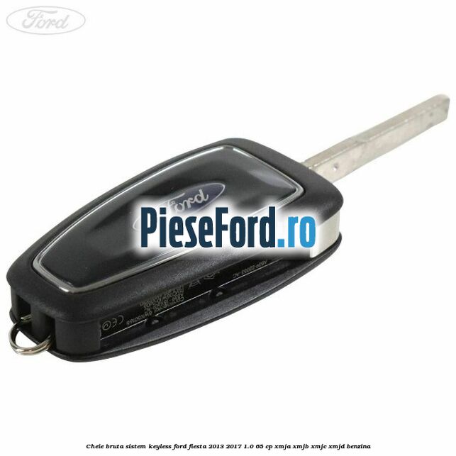 Cheie bruta sistem KEYLESS Ford Fiesta 2013-2017 1.0 65 cp XMJA, XMJB, XMJC, XMJD benzina