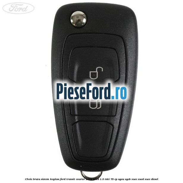 Cheie bruta sistem KEYLESS Ford Transit Courier 2014-2018 1.5 TDCi 75 cp Cheie bruta sistem KEYLESS Ford Transit Courier 2014-2018 1.5 TDCi 75 cp UGCA, UGCB, XUCC, XUCD, XUCE diesel