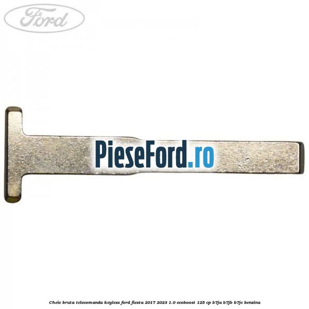 Cheie bruta telecomanda keyless Ford Fiesta 2017-2023 1.0 EcoBoost 125 cp B7JA, B7JB, B7JC benzina