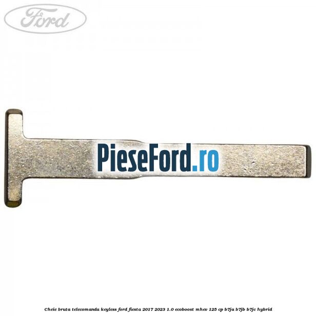 Cheie bruta telecomanda keyless Ford Fiesta 2017-2023 1.0 EcoBoost mHEV 125 cp B7JA, B7JB, B7JC Hybrid