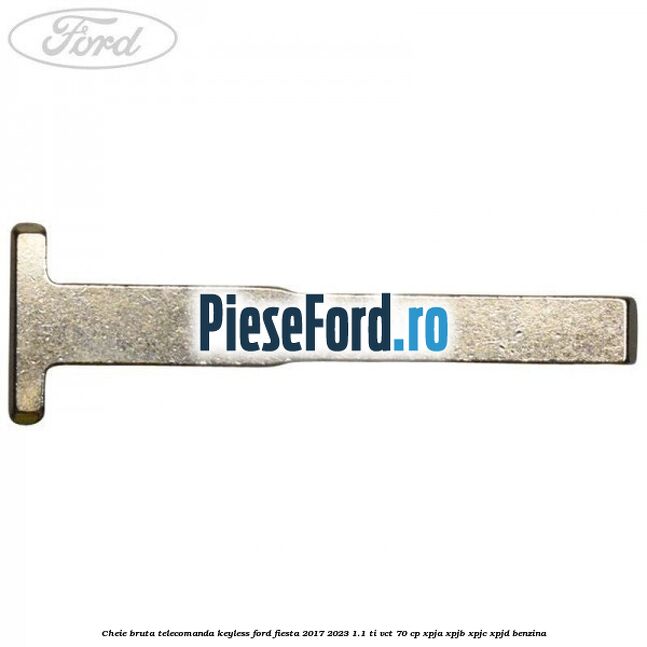 Cheie bruta telecomanda keyless Ford Fiesta 2017-2023 1.1 Ti-VCT 70 cp XPJA, XPJB, XPJC, XPJD benzina