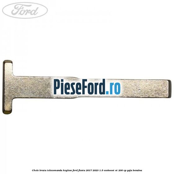 Cheie bruta telecomanda keyless Ford Fiesta 2017-2023 1.5 EcoBoost ST 200 cp YZJA benzina