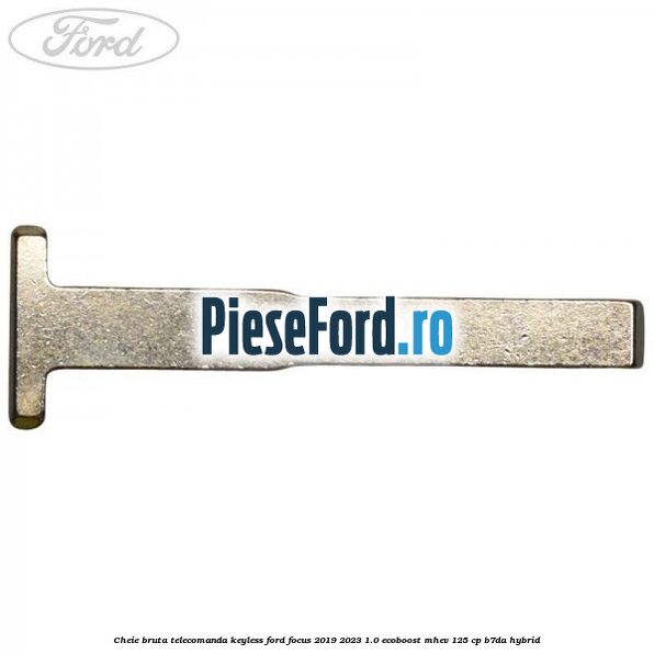 Cheie bruta telecomanda keyless Ford Focus 2019-2023 1.0 EcoBoost mHEV 125 cp Cheie bruta telecomanda keyless Ford Focus 2019-2023 1.0 EcoBoost mHEV 125 cp B7DA Hybrid