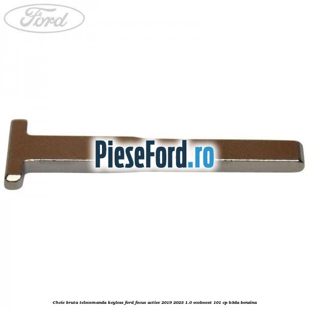 Cheie bruta telecomanda keyless Ford Focus Active 2019-2023 1.0 EcoBoost 101 cp B3DA benzina