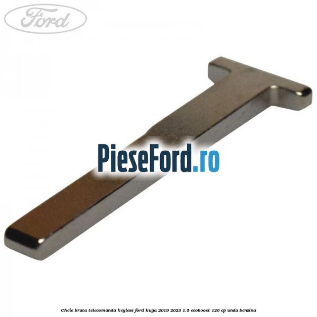 Cheie bruta telecomanda keyless Ford Kuga 2019-2023 1.5 EcoBoost 120 cp UNDA benzina